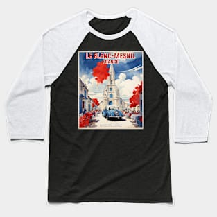 Le Blanc Mesnil France Vintage Travel Poster Tourism Baseball T-Shirt